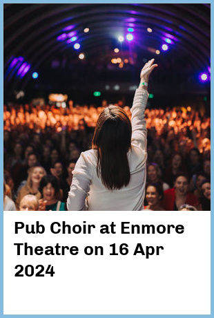 Pub Choir at Enmore Theatre in Newtown