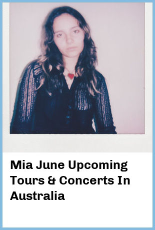 Mia June Upcoming Tours & Concerts In Australia