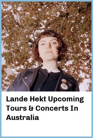 Lande Hekt Upcoming Tours & Concerts In Australia