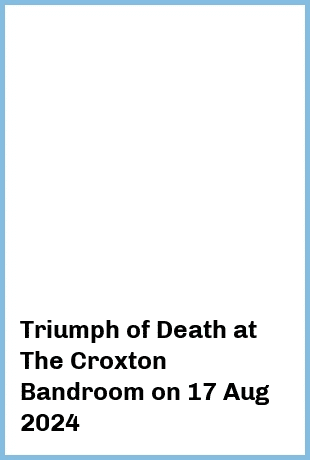 Triumph of Death at The Croxton Bandroom in Thornbury