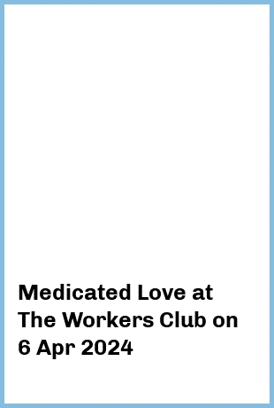 Medicated Love at The Workers Club in Fitzroy