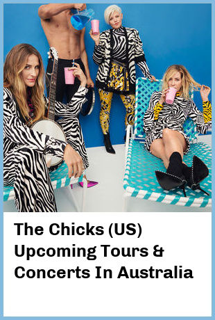 The Chicks (US) Upcoming Tours & Concerts In Australia
