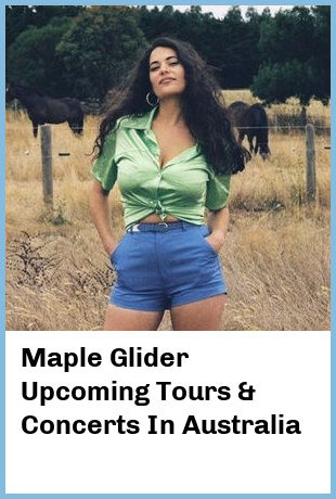 Maple Glider Upcoming Tours & Concerts In Australia