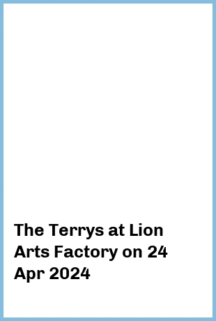 The Terrys at Lion Arts Factory in Adelaide