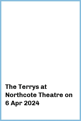 The Terrys at Northcote Theatre in Northcote