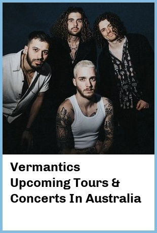 Vermantics Upcoming Tours & Concerts In Australia