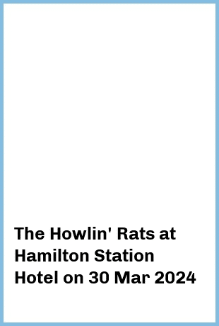 The Howlin' Rats at Hamilton Station Hotel in Newcastle