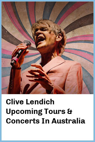 Clive Lendich Upcoming Tours & Concerts In Australia
