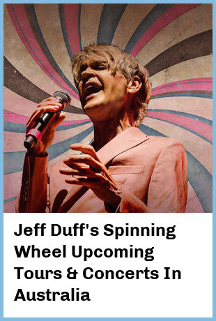 Jeff Duff's Spinning Wheel Upcoming Tours & Concerts In Australia