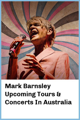 Mark Barnsley Upcoming Tours & Concerts In Australia