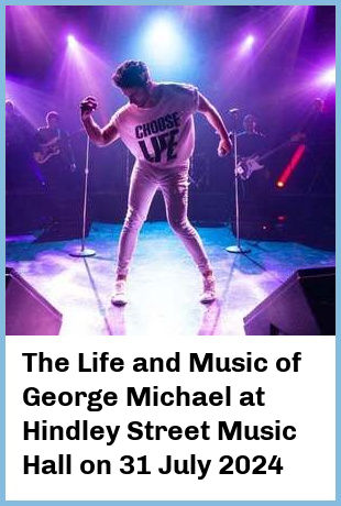 The Life and Music of George Michael at Hindley Street Music Hall in Adelaide