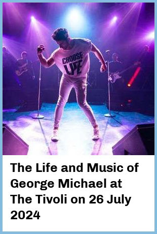 The Life and Music of George Michael at The Tivoli in Brisbane