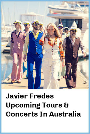 Javier Fredes Upcoming Tours & Concerts In Australia
