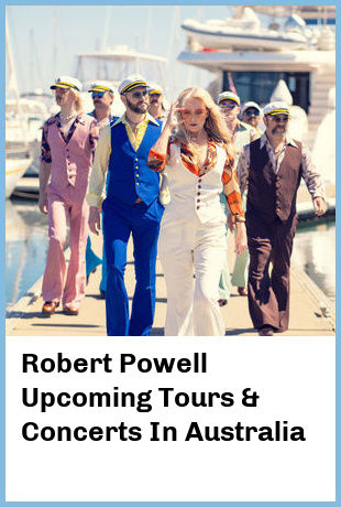 Robert Powell Upcoming Tours & Concerts In Australia