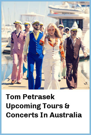 Tom Petrasek Upcoming Tours & Concerts In Australia