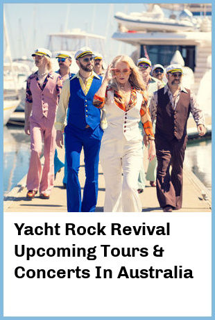 Yacht Rock Revival Upcoming Tours & Concerts In Australia