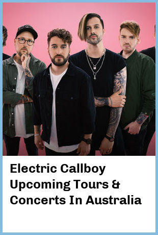 Electric Callboy Upcoming Tours & Concerts In Australia