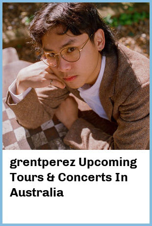 grentperez Upcoming Tours & Concerts In Australia