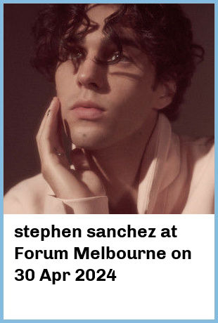 stephen sanchez at Forum Melbourne in Melbourne