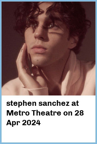 stephen sanchez at Metro Theatre in Sydney