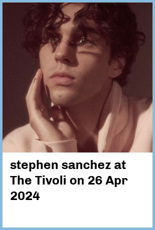 stephen sanchez at The Tivoli in Brisbane