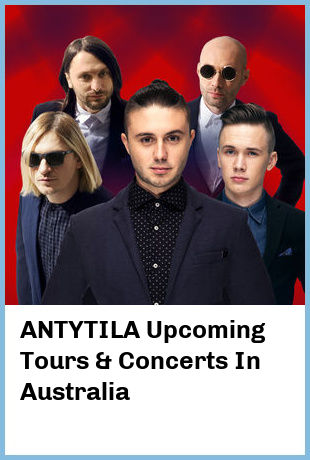 ANTYTILA Upcoming Tours & Concerts In Australia