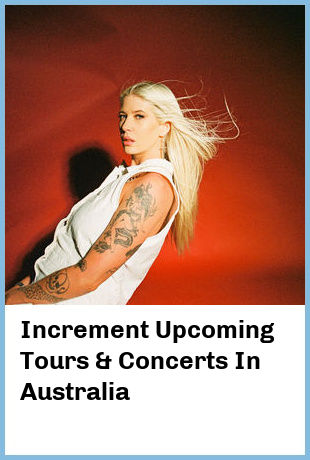 Increment Upcoming Tours & Concerts In Australia