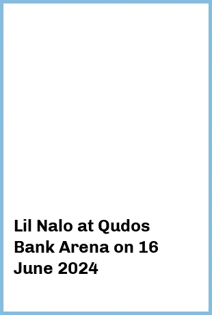 Lil Nalo at Qudos Bank Arena in Sydney Olympic Park