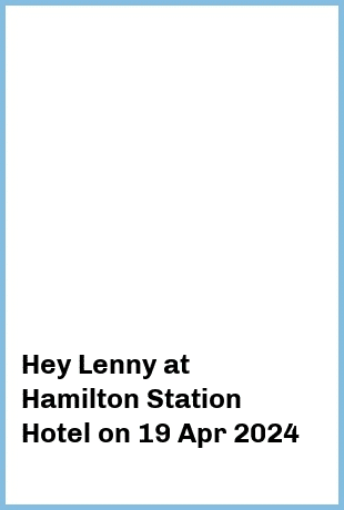 Hey Lenny at Hamilton Station Hotel in Newcastle