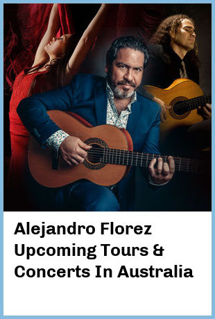 Alejandro Florez Upcoming Tours & Concerts In Australia