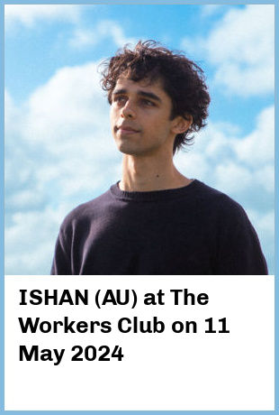 ISHAN (AU) at The Workers Club in Fitzroy