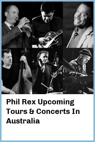 Phil Rex Upcoming Tours & Concerts In Australia