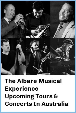 The Albare Musical Experience Upcoming Tours & Concerts In Australia