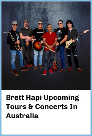 Brett Hapi Upcoming Tours & Concerts In Australia