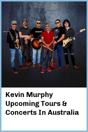 Kevin Murphy Upcoming Tours & Concerts In Australia