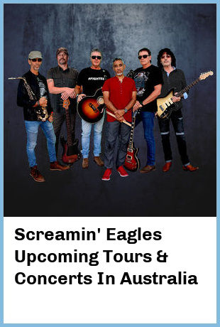 Screamin' Eagles Upcoming Tours & Concerts In Australia