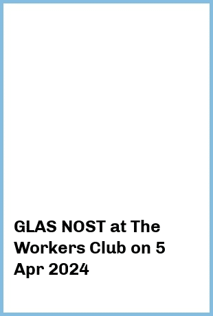 GLAS NOST at The Workers Club in Fitzroy