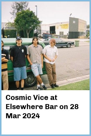 Cosmic Vice at Elsewhere Bar in Surfers Paradise