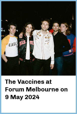 The Vaccines at Forum Melbourne in Melbourne