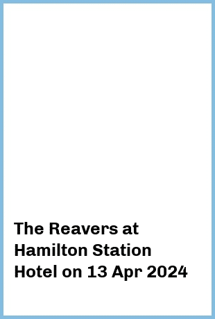 The Reavers at Hamilton Station Hotel in Newcastle