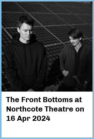 The Front Bottoms at Northcote Theatre in Northcote