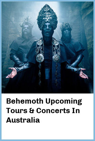 Behemoth Upcoming Tours & Concerts In Australia