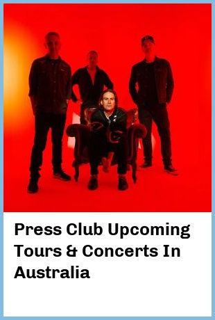 Press Club Upcoming Tours & Concerts In Australia