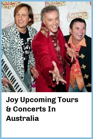 Joy Upcoming Tours & Concerts In Australia