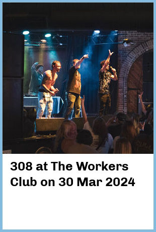 308 at The Workers Club in Fitzroy