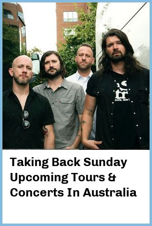 Taking Back Sunday Upcoming Tours & Concerts In Australia