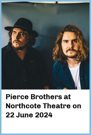 Pierce Brothers at Northcote Theatre in Northcote