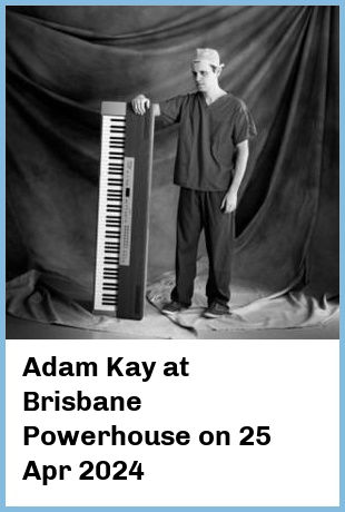 Adam Kay at Brisbane Powerhouse in New Farm