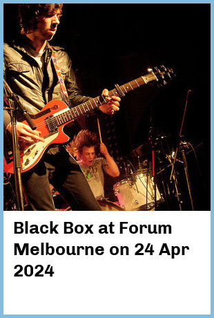 Black Box at Forum Melbourne in Melbourne