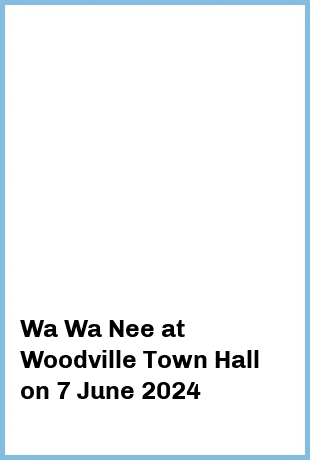 Wa Wa Nee at Woodville Town Hall in Woodville